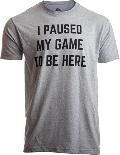 I Paused My Game to Be Here | Funny Video Gamer Gaming Player Humor...