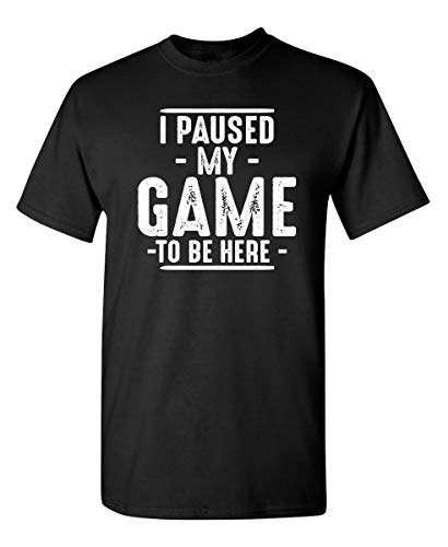 I Paused My Game to Be Here Video Gamer Funny T Shirt S Black...
