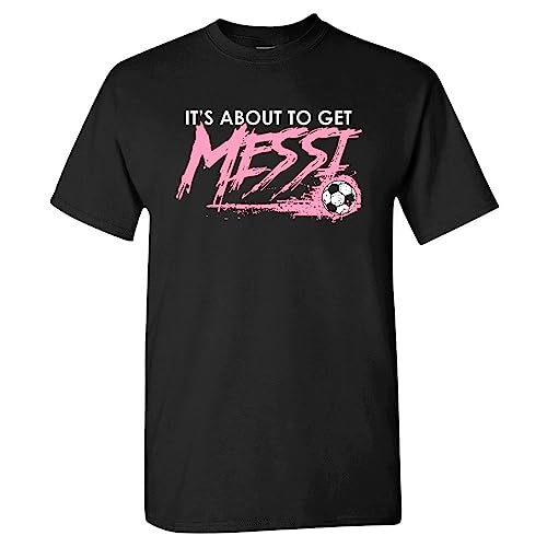 Xtreme Apparrel Miami Soccer - About to Get Messi Men s Fan T-Shirt...